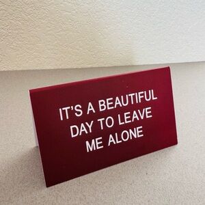 Mini standing-sign, It’s A Beautiful Day To Leave Me Alone, used